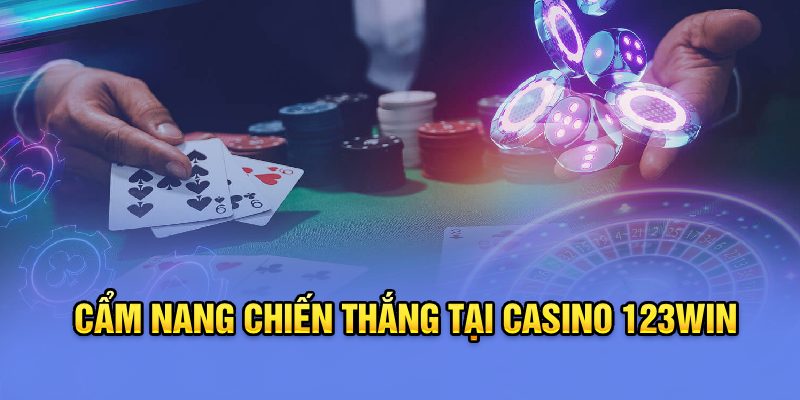 Cẩm nang chiến thắng tại Casino 123Win