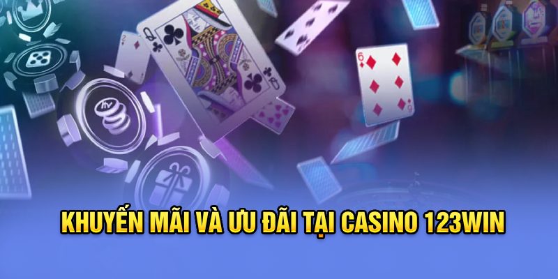 Khuyến mãi và ưu đãi tại Casino 123Win